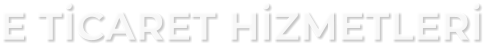 E T�CARET H�ZMETLER�
